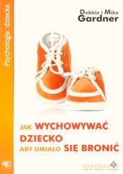 Jak Wychować Dziecko Aby Umiało Się Bronić - Debbie I Mike Gardner [KSIĄŻKA]
