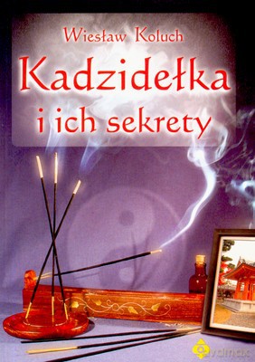 Kadzidełka I Ich Sekrety Wyd.III - Wiesław Koluch [KSIĄŻKA]