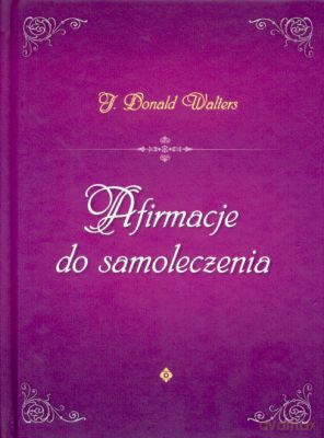 Afirmacje Do Samoleczenia - J.Donald Walters [KSIĄŻKA]