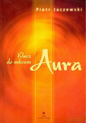 Klucz Do Sukcesu Aura - Piotr Jaczewski [KSIĄŻKA]