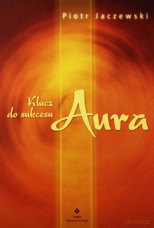 Klucz Do Sukcesu Aura - Piotr Jaczewski [KSIĄŻKA]