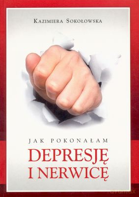 Jak Pokonałam Depresję I Nerwicę - Kazimiera Sokołowska [KSIĄŻKA]