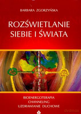 Rozświetlanie Siebie I Świata - Barbara Zgorzyńska [KSIĄŻKA]