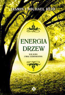 Energia Drzew Ich Aura I Moc Uzdrawiania - Jasmin I Michael Reid [KSIĄŻKA]