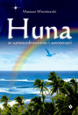 Huna W Samouzdrowianiu I Autoterapii - Mateusz Wiszniewski [KSIĄŻKA]