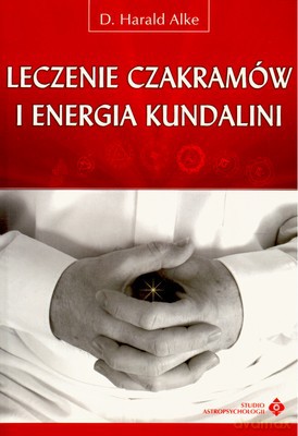Leczenie Czakramów I Energia Kundalini - D. Harald Alke [KSIĄŻKA]