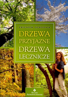 Drzewa Przyjazne Drzewa Lecznicze - Zbigniew Ogrodnik [KSIĄŻKA]