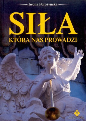 Siła Która Nas Prowadzi - Iwona Porożyńska [KSIĄŻKA]