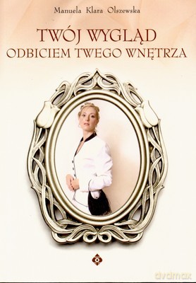 Twój Wygląd Odbiciem Twego Wnętrza - Manuela Klara Olszewska [KSIĄŻKA]