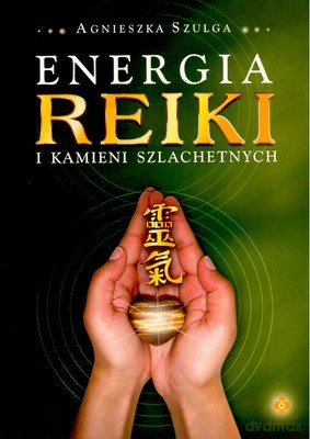 Energia Reiki I Kamieni Szlachetnych - Agnieszka Szulga [KSIĄŻKA]
