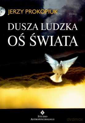 Dusza Ludzka Oś Świata - Jerzy Prokopiuk [KSIĄŻKA]