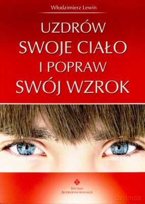 Uzdrów Swoje Ciało I Popraw Swój Wzrok - Włodzimierz Lewin [KSIĄŻKA]