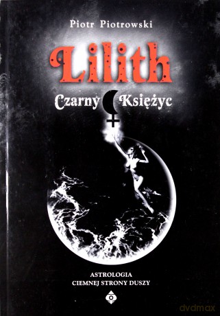 Lilith Czarny Księżyc - Piotr Piotrowski [KSIĄŻKA]