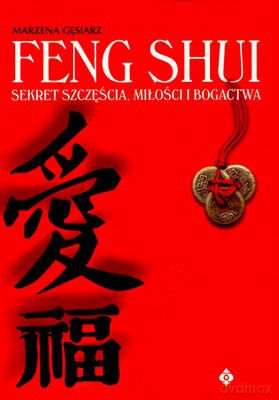 Feng Shui Sekret Szczęścia Miłości I Bogactwa - Marzena Gęsiarz [KSIĄŻKA]