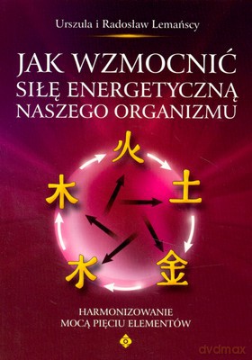 Jak Wzmocnić Siłę Energetyczną Naszego Organizmu - Urszula Radosław Lemańscy [KSIĄŻKA]