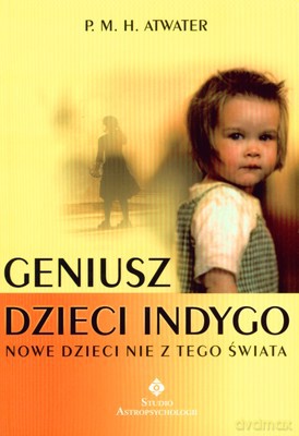 Geniusz Dzieci Indygo Nowe Dzieci Nie Z Tego Świata - P.M.H. Atwater [KSIĄŻKA]