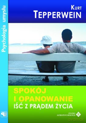 Spokój I Opanowanie Iść Z Prądem Życia - Kurt Tepperwein [KSIĄŻKA]