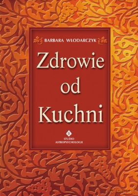 Zdrowie Od Kuchni - Barbara Włodarczyk [KSIĄŻKA]