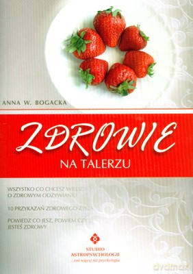 Zdrowie Na Talerzu - Anna W.Bogacka [KSIĄŻKA]