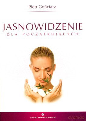 Jasnowidzenie Dla Początkujących - Piotr Gońciarz [KSIĄŻKA]