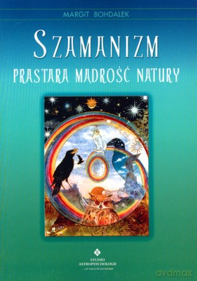 Szamanizm Prastara Mądrość Natury - Margit Bohdalek [KSIĄŻKA]