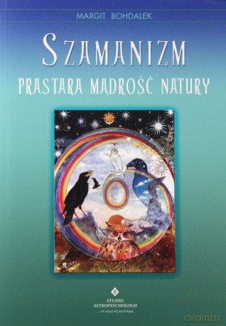 Szamanizm Prastara Mądrość Natury - Margit Bohdalek [KSIĄŻKA]