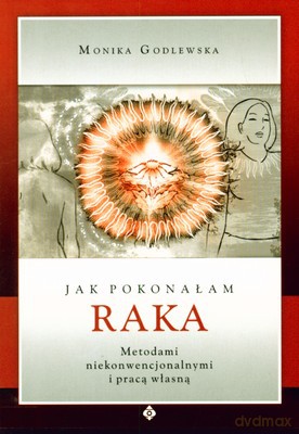 Jak Pokonałam Raka - Monika Godlewska [KSIĄŻKA]