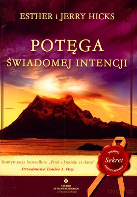 Potęga Świadomej Intencji - Esther I Jerry Hicks [KSIĄŻKA]