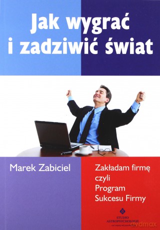 Jak Wygrać I Zadziwić Świat - Marek Zabiciel [KSIĄŻKA]