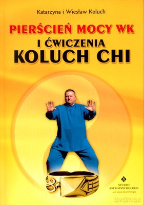 Pierścień Mocy Wk I Ćwiczenia Koluch Chi - Katarzyna I Wiesław Koluch [KSIĄŻKA]