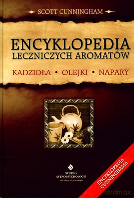Encyklopedia Leczniczych Aromatów Kadzidła Olejki Napary (twarda) - Scott Cunningham [KSIĄŻKA]