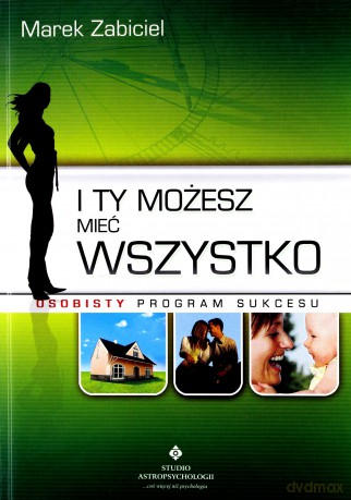 I Ty Możesz Mieć Wszystko Osobisty Program Sukcesu - Marek Zabiciel [KSIĄŻKA]
