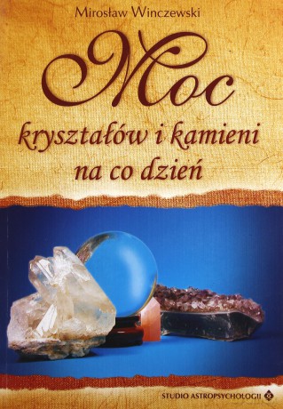 Moc Kryształów I Kamieni Na Co Dzień - Mirosław Winczewski [KSIĄŻKA]