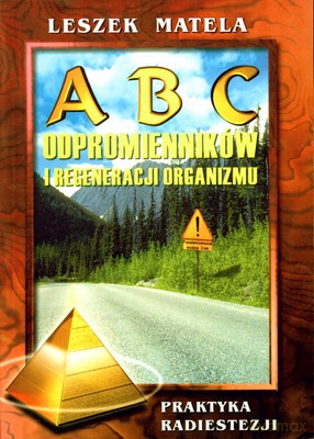 Abc Odpromienników I Regeneracji Organizmu - Leszek Matela [KSIĄŻKA]