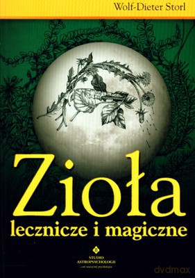 Zioła Lecznicze I Magiczne - Wolf-Dieter Storl [KSIĄŻKA]