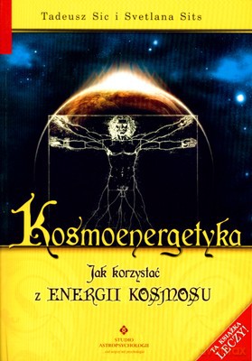 Kosmoenergetyka Jak Korzystać Z Energii Kosmosu - Tadeusz Sic, Svetlana Sits [KSIĄŻKA]