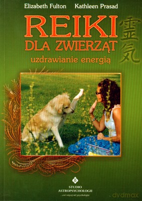 Reiki Dla Zwierząt Uzdrawianie Energią - Elizabeth Fulton, Kathleen Prasad [KSIĄŻKA]