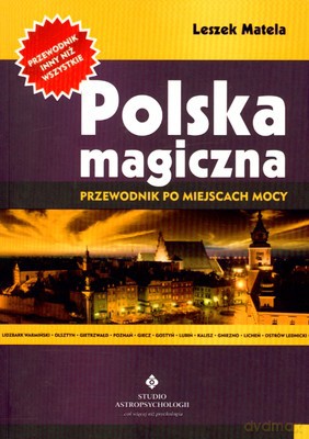 Polska Magiczna Przewodnik Po Miejscach Mocy - Leszek Matela [KSIĄŻKA]