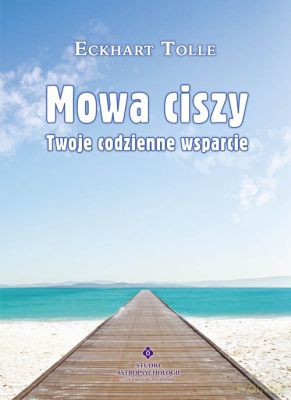 Mowa Ciszy Twoje Codzienne Wsparcie - Eckhart Tolle [KSIĄŻKA]