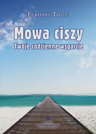 Mowa Ciszy Twoje Codzienne Wsparcie - Eckhart Tolle [KSIĄŻKA]