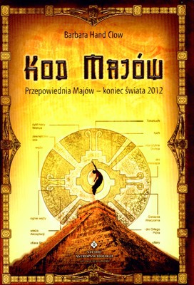 Kod Majów Przepowiednia Majów Koniec Świata 2012 - Hand Clow [KSIĄŻKA]