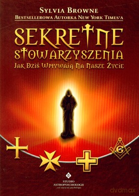 Sekretne Stowarzyszenia Jak Dziś Wpływają Na Nasze Życie - Sylvia Browne [KSIĄŻKA]