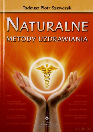 Naturalne Metody Uzdrawiania - Tadeusz Piotr Szewczyk [KSIĄŻKA]