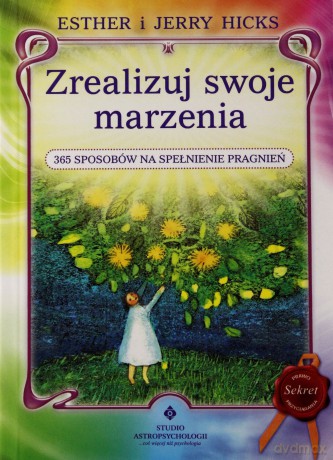 Zrealizuj Swoje Marzenia - Esther I Jerry Hicks [KSIĄŻKA]