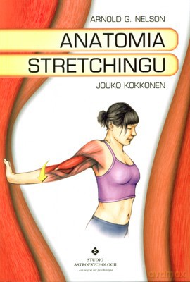 Anatomia Stretchingu - Arnold G. Nelson, Jouko Kokkonen [KSIĄŻKA]