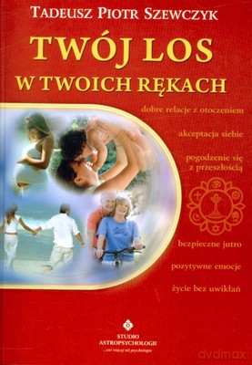 Twój Los W Twoich Rękach - Tadeusz Piotr Szewczyk [KSIĄŻKA]