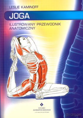 Joga Ilustrowany Poradnik Anatomiczny - Leslie Kaminoff [KSIĄŻKA]