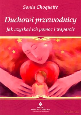 Duchowi Przewodnicy. Jak Uzyskać Ich Pomoc I Wsparcie - Sonia Choquette [KSIĄŻKA]