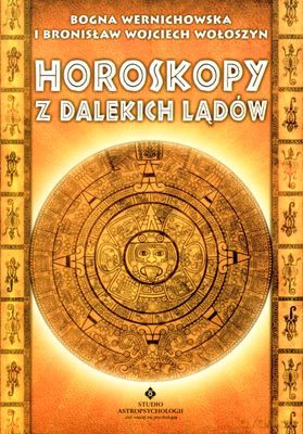 Horoskopy Z Dalekich Lądów - Bogna Wernichowska, Bronisław Wojciech Wołoszyn [KSIĄŻKA]