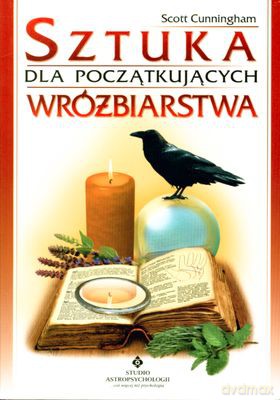 Sztuka Wróżbiarstwa Dla Początkujacych - Scott Cunningham [KSIĄŻKA]